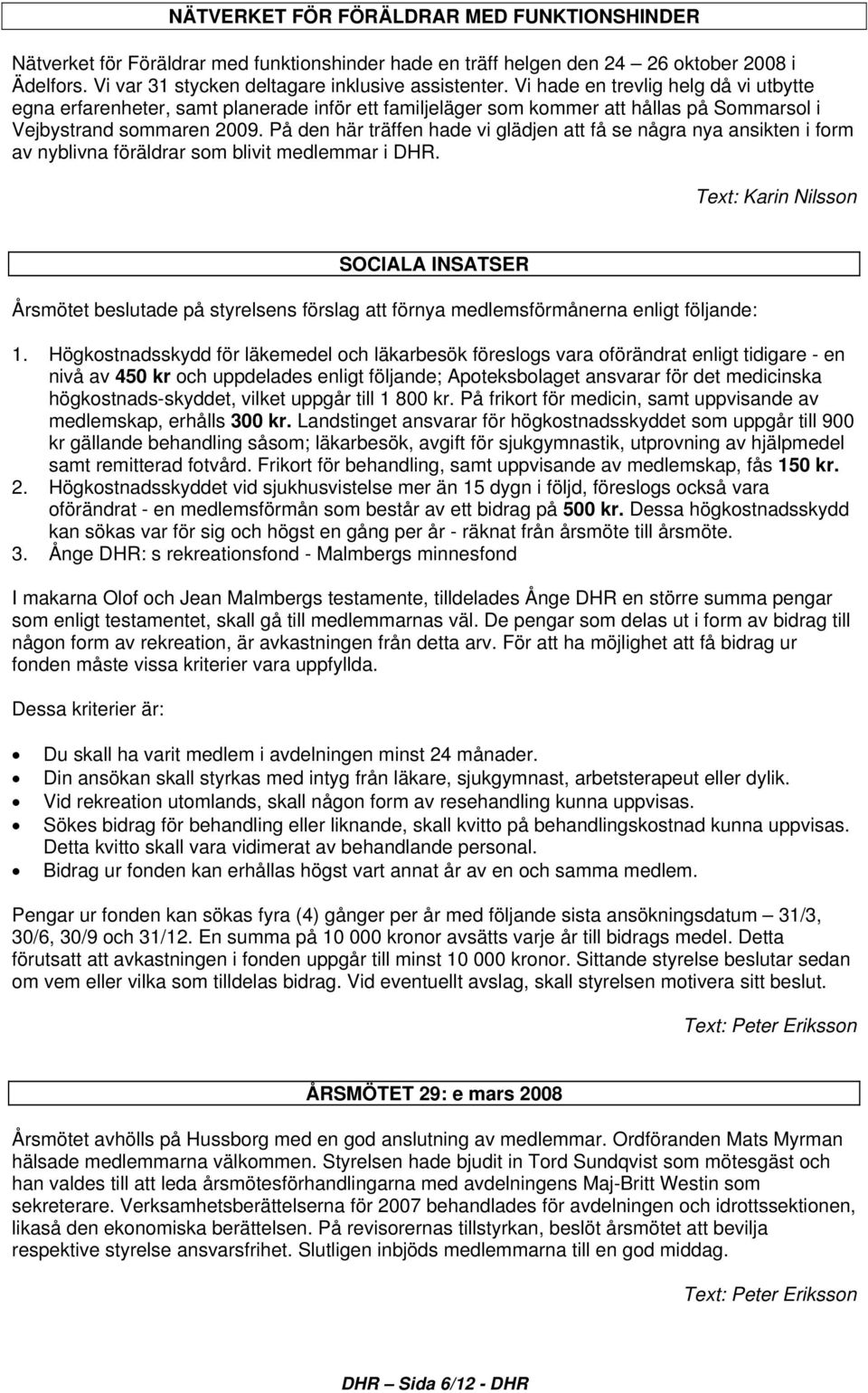 På den här träffen hade vi glädjen att få se några nya ansikten i form av nyblivna föräldrar som blivit medlemmar i DHR.