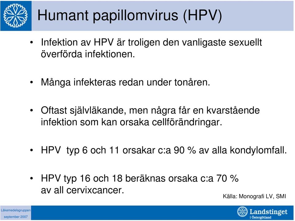 Oftast självläkande, men några får en kvarstående infektion som kan orsaka cellförändringar.