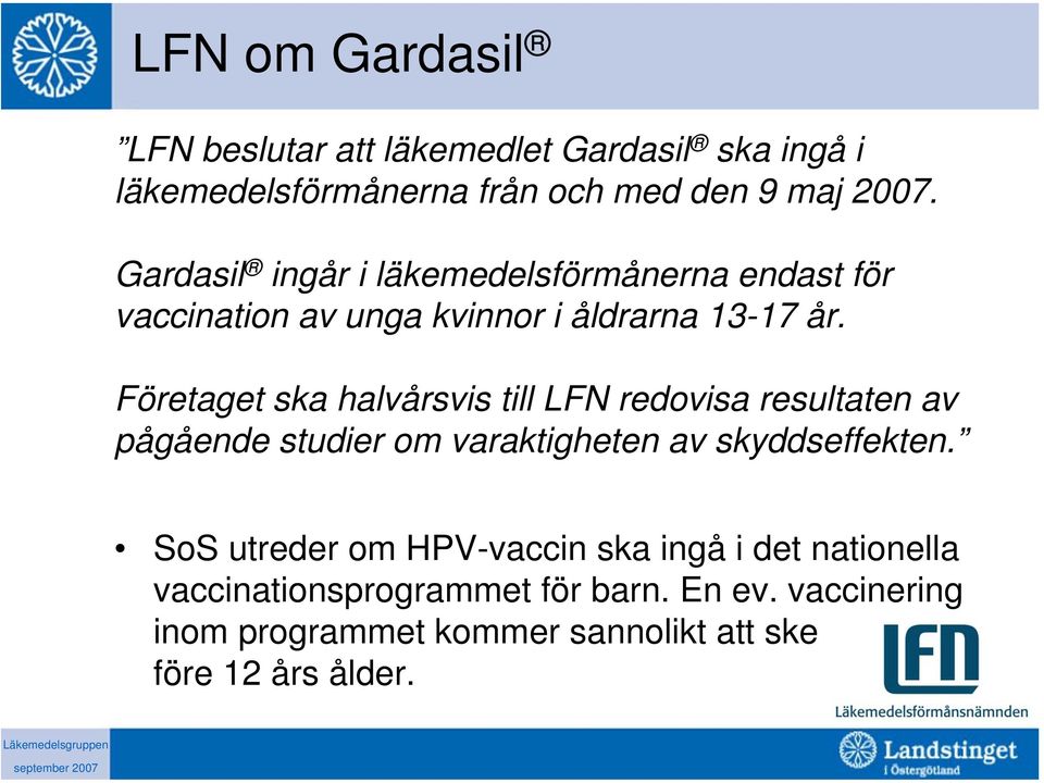 Företaget ska halvårsvis till LFN redovisa resultaten av pågående studier om varaktigheten av skyddseffekten.