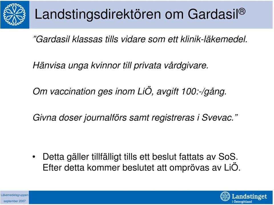 Om vaccination ges inom LiÖ, avgift 100:-/gång.