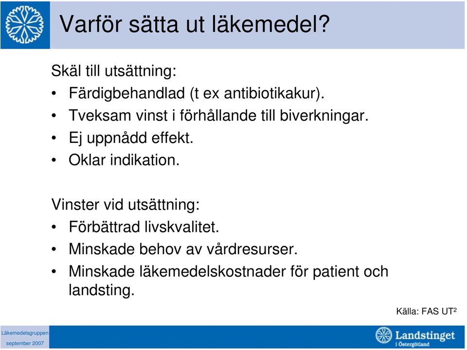 Tveksam vinst i förhållande till biverkningar. Ej uppnådd effekt.