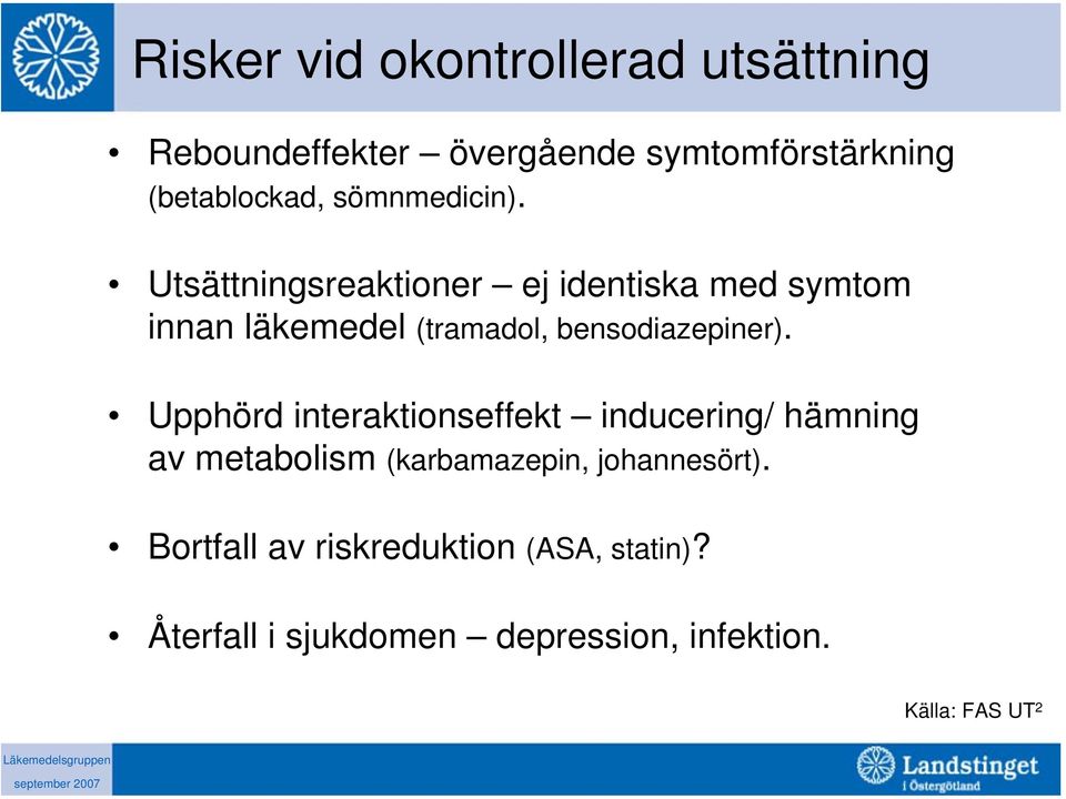 Utsättningsreaktioner ej identiska med symtom innan läkemedel (tramadol, bensodiazepiner).