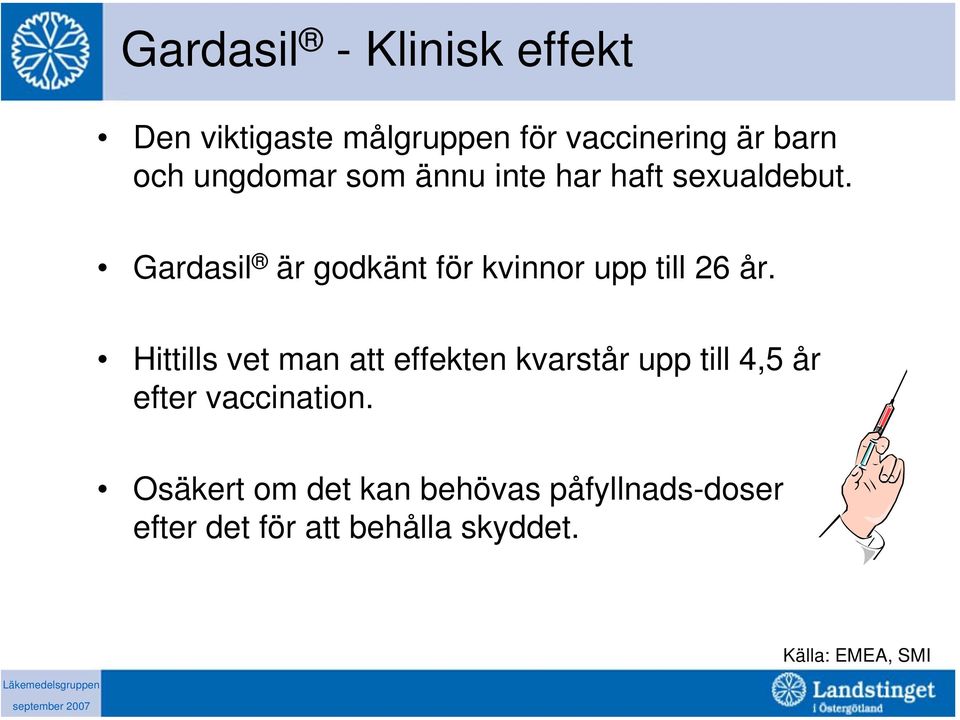 Gardasil är godkänt för kvinnor upp till 26 år.