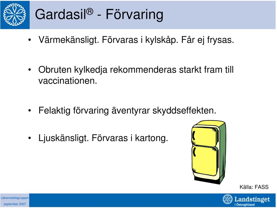 Obruten kylkedja rekommenderas starkt fram till