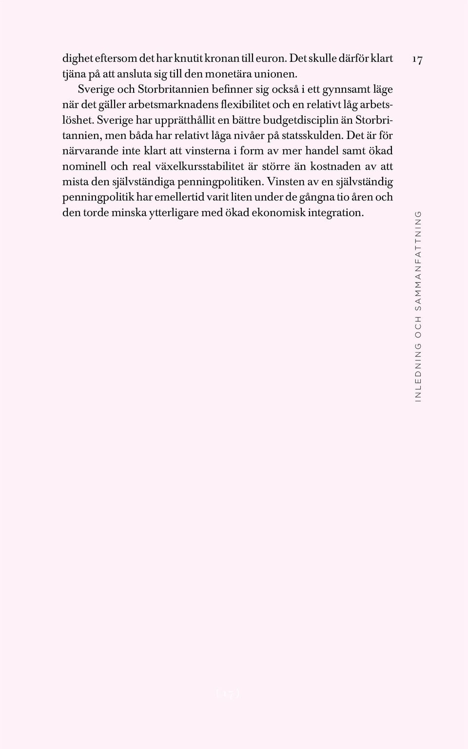 Sverige har upprätthållit en bättre budgetdisciplin än Storbritannien, men båda har relativt låga nivåer på statsskulden.