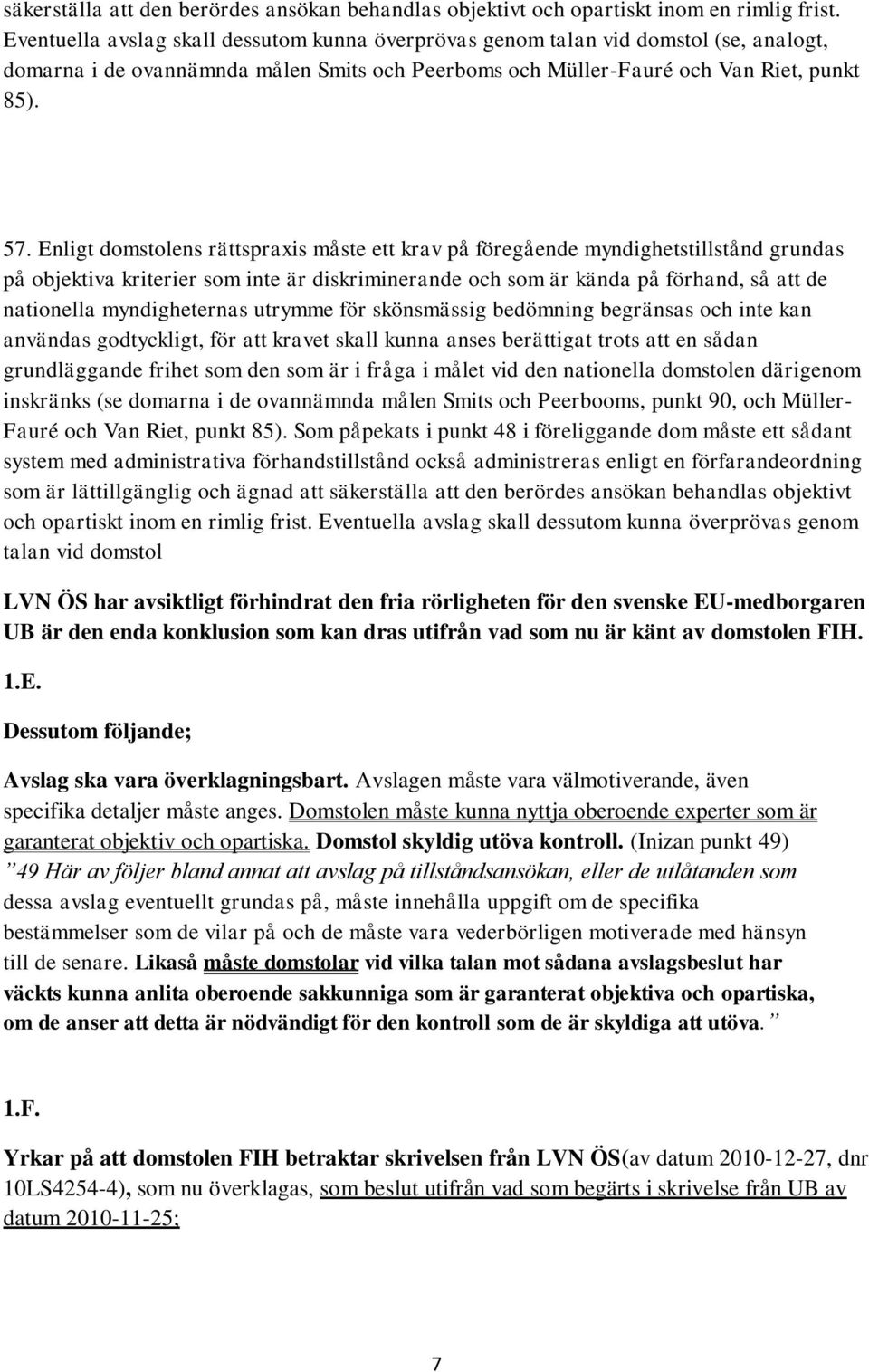 Enligt domstolens rättspraxis måste ett krav på föregående myndighetstillstånd grundas på objektiva kriterier som inte är diskriminerande och som är kända på förhand, så att de nationella