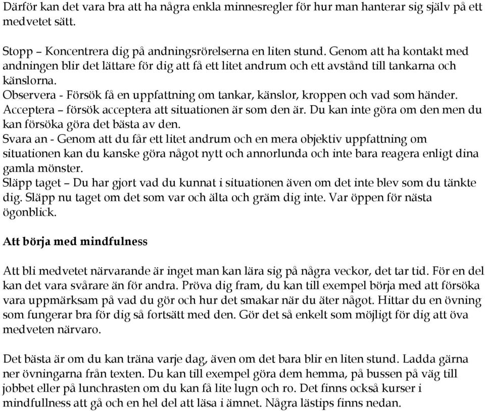 Observera - Försök få en uppfattning om tankar, känslor, kroppen och vad som händer. Acceptera försök acceptera att situationen är som den är.