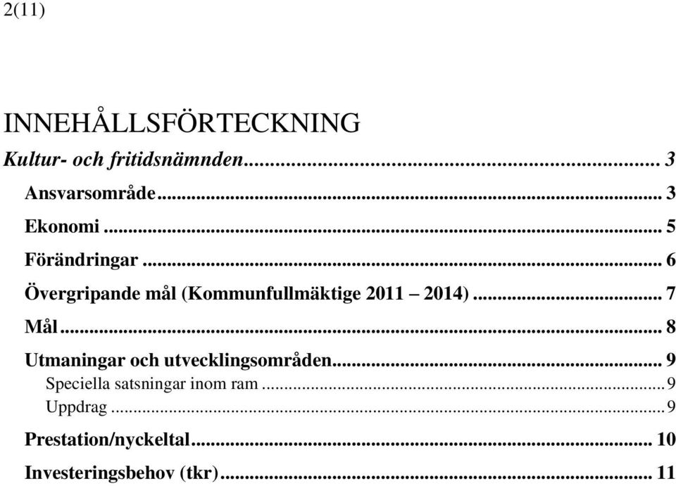 .. 6 Övergripande mål (Kommunfullmäktige 2011 2014)... 7 Mål.