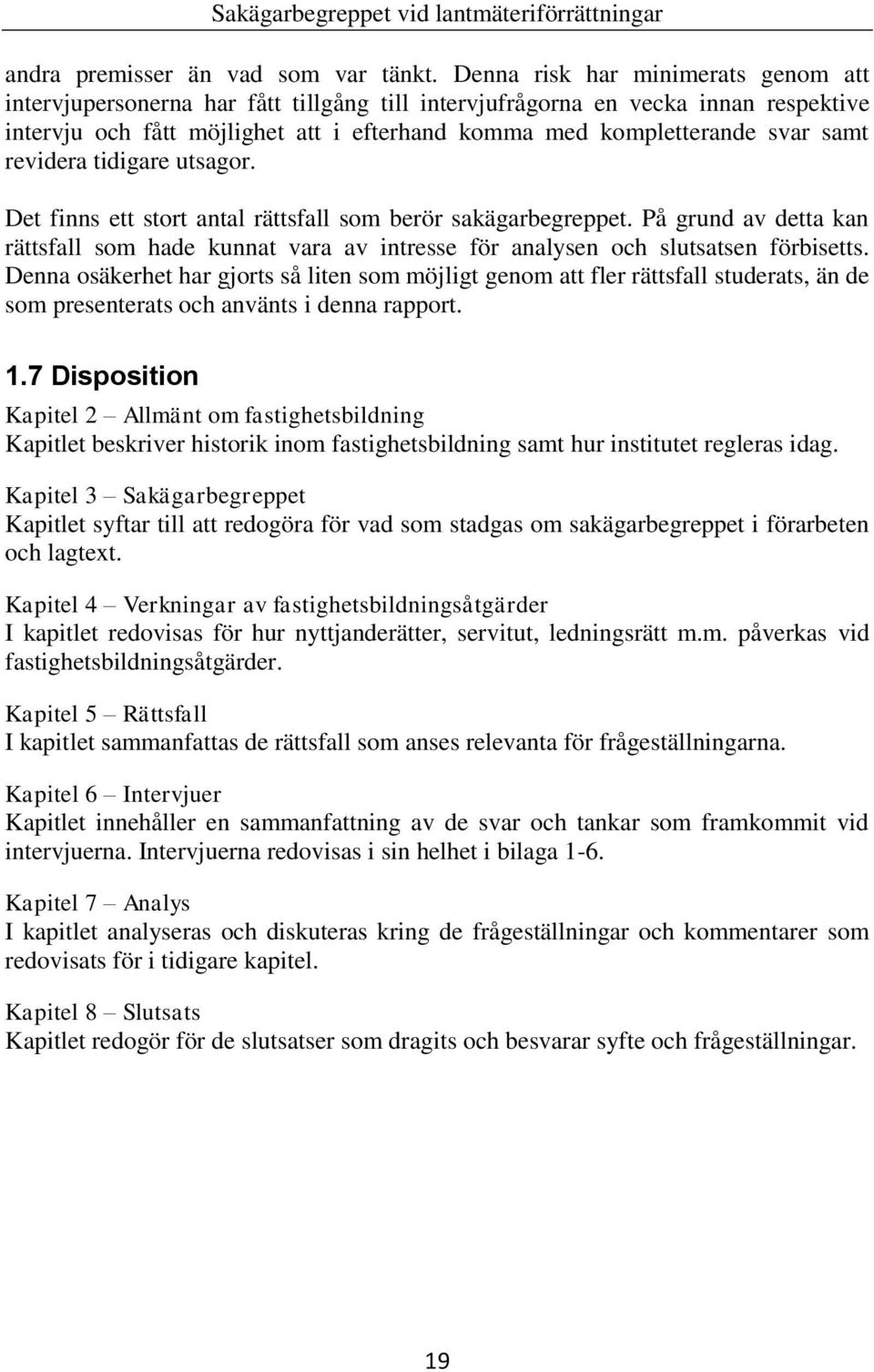 revidera tidigare utsagor. Det finns ett stort antal rättsfall som berör sakägarbegreppet. På grund av detta kan rättsfall som hade kunnat vara av intresse för analysen och slutsatsen förbisetts.