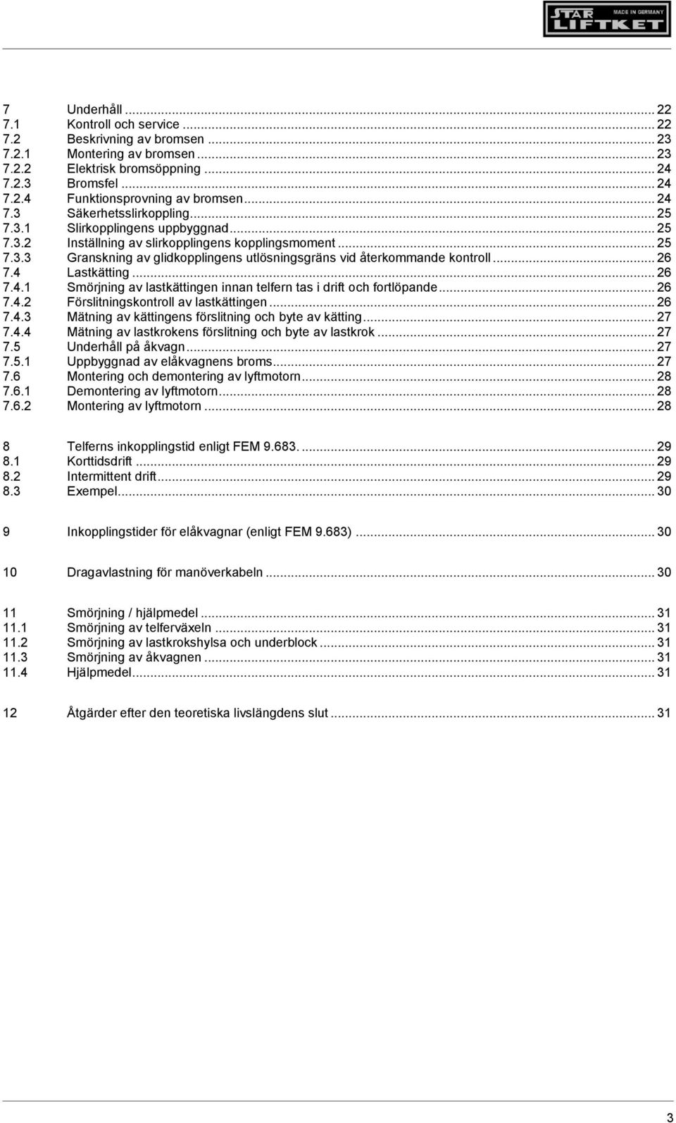 .. 26 7.4 Lastkätting... 26 7.4.1 Smörjning av lastkättingen innan telfern tas i drift och fortlöpande... 26 7.4.2 Förslitningskontroll av lastkättingen... 26 7.4.3 Mätning av kättingens förslitning och byte av kätting.