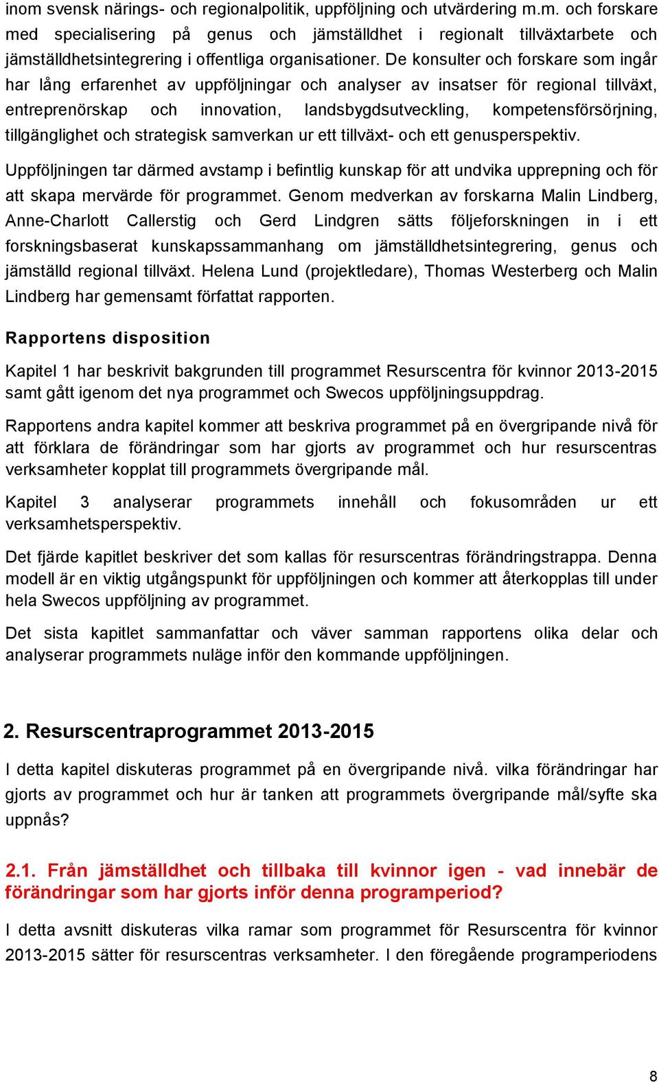 tillgänglighet och strategisk samverkan ur ett tillväxt- och ett genusperspektiv.