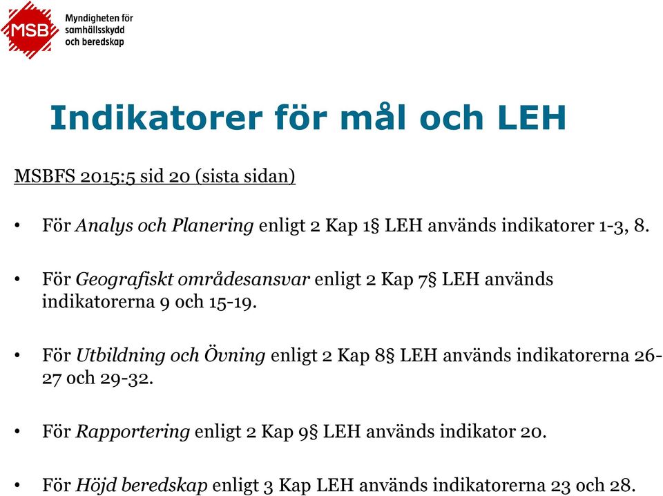 För Geografiskt områdesansvar enligt 2 Kap 7 LEH används indikatorerna 9 och 15-19.