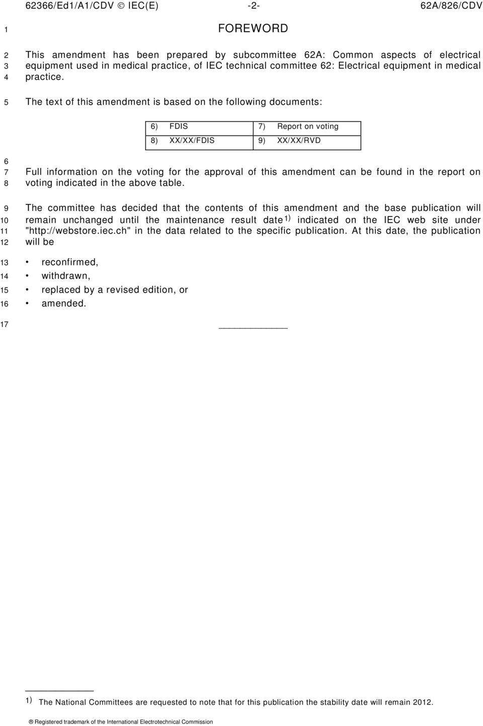 The text of this amendment is based on the following documents: 6) FDIS 7) Report on voting 8) XX/XX/FDIS 9) XX/XX/RVD 6 7 8 9 10 11 12 13 14 15 16 17 Full information on the voting for the approval