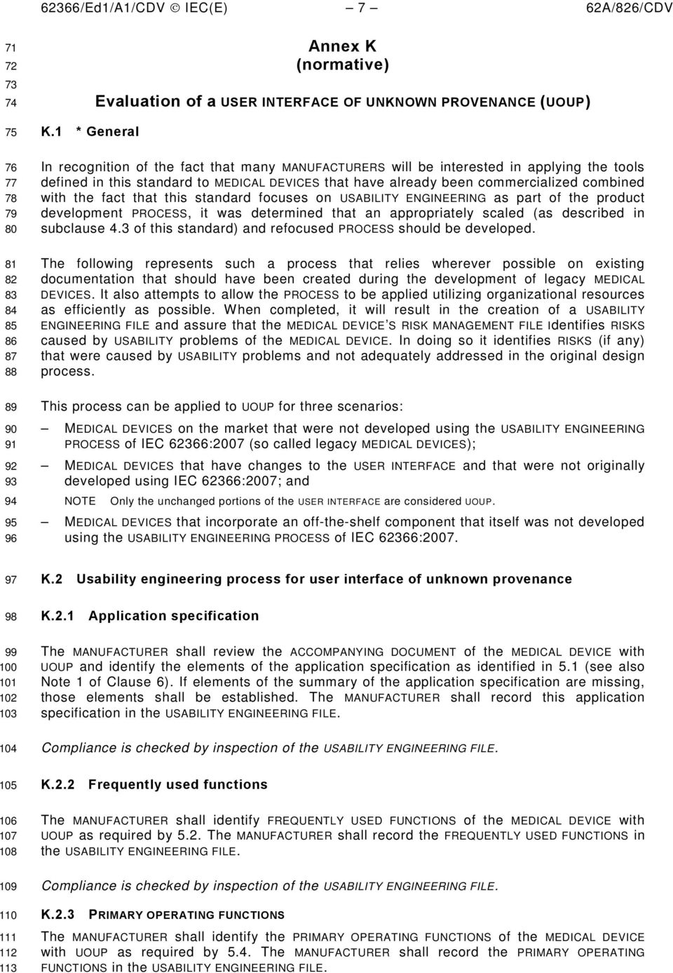 the fact that this standard focuses on USABILITY ENGINEERING as part of the product development PROCESS, it was determined that an appropriately scaled (as described in subclause 4.