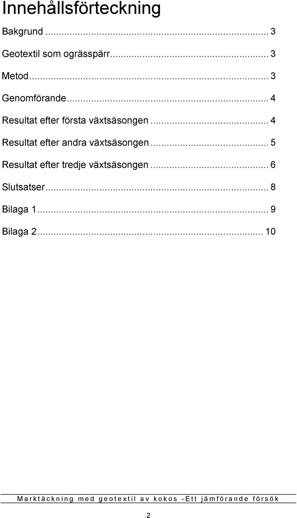 .. 4 Resultat efter första växtsäsongen.