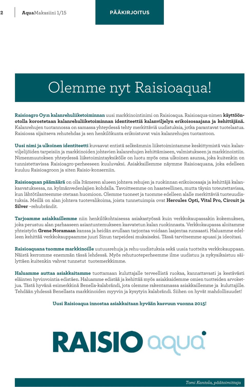 Kalanrehujen tuotannossa on samassa yhteydessä tehty merkittäviä uudistuksia, jotka parantavat tuotelaatua.