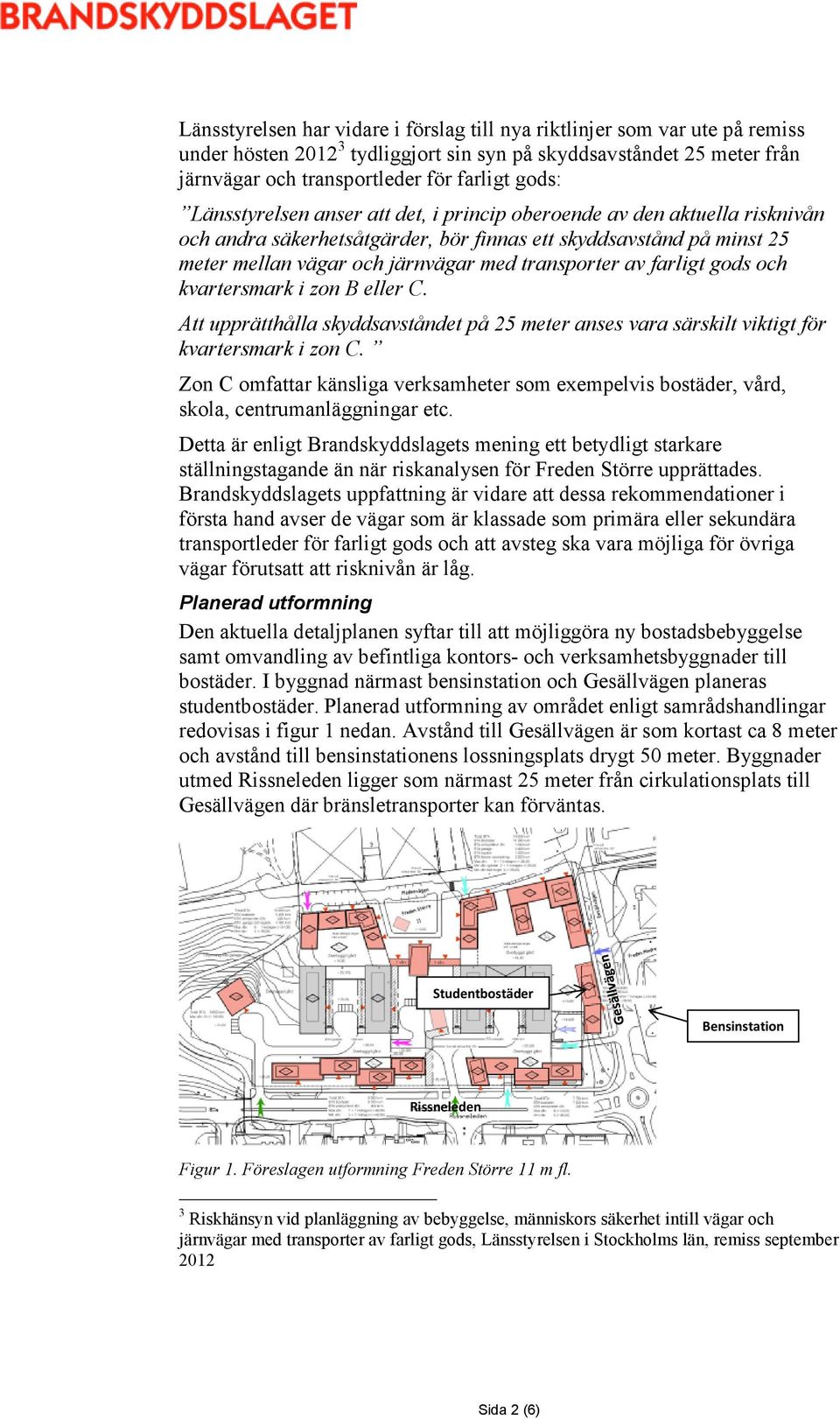 farligt gods och kvartersmark i zon B eller C. Att upprätthålla skyddsavståndet på 25 meter anses vara särskilt viktigt för kvartersmark i zon C.