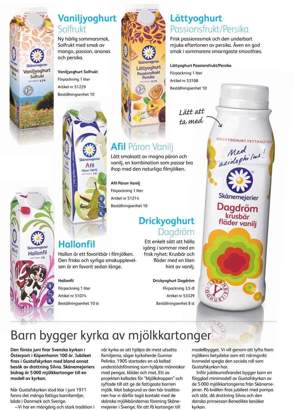 Även en god smak i sommarens smarrigaste smoothies.