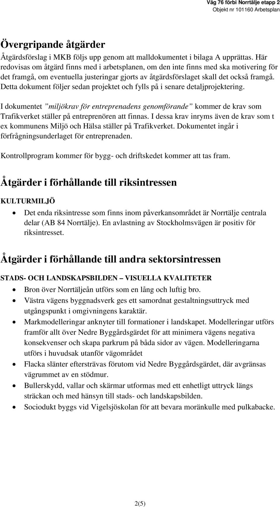 Detta dokument följer sedan projektet och fylls på i senare detaljprojektering.