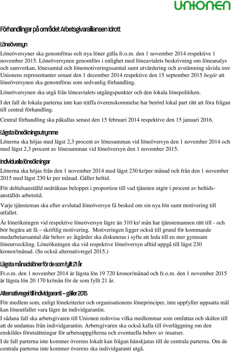 senast den 1 december 2014 respektive den 15 september 2015 begär att löneöversynen ska genomföras som sedvanlig förhandling.