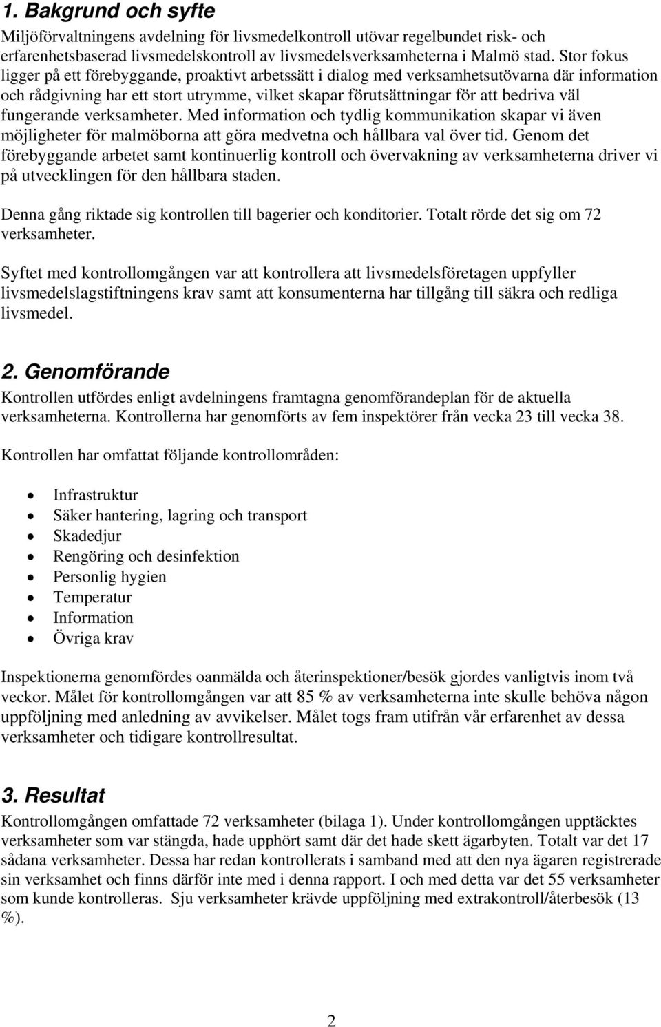 fungerande verksamheter. Med information och tydlig kommunikation skapar vi även möjligheter för malmöborna att göra medvetna och hållbara val över tid.