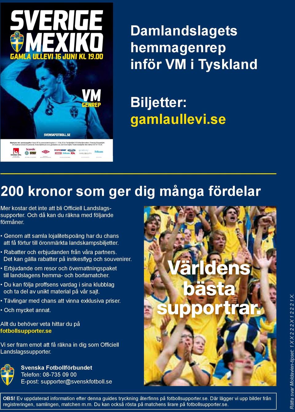 Boka biljetter på www.gamlaullevi.se, Got Event biljett, Pusterviksbiljetter eller telefon 031-81 10 20. 200 kronor som ger dig många fördelar 200 kronor som ger dig många fördelar.