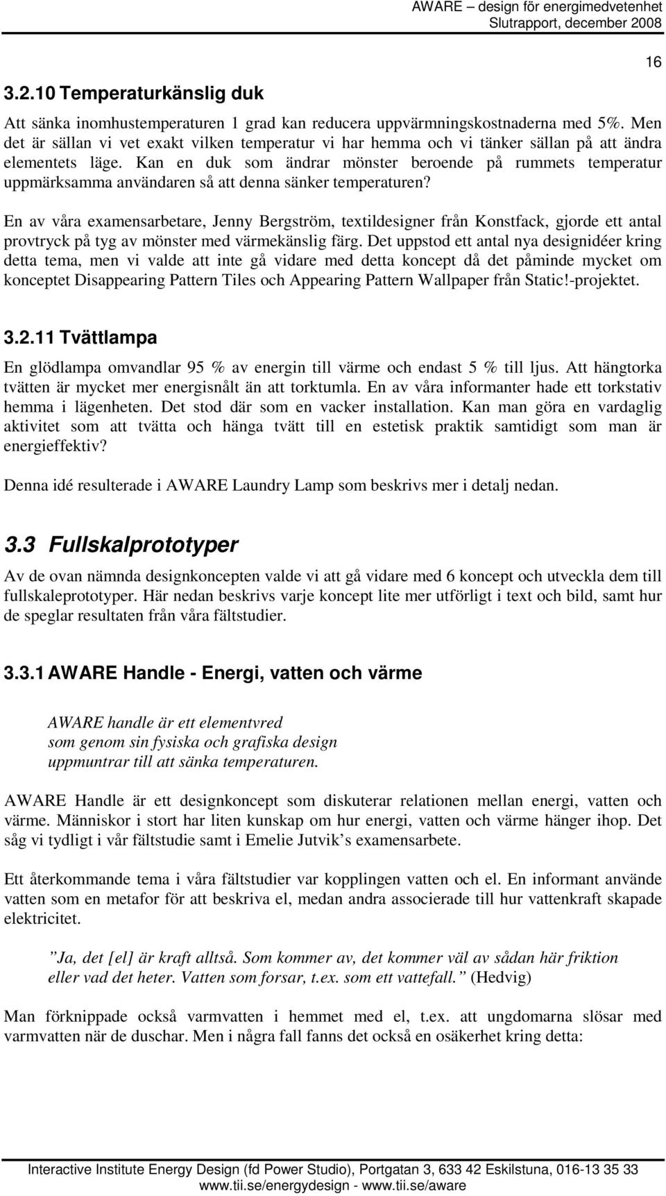 Kan en duk som ändrar mönster beroende på rummets temperatur uppmärksamma användaren så att denna sänker temperaturen?