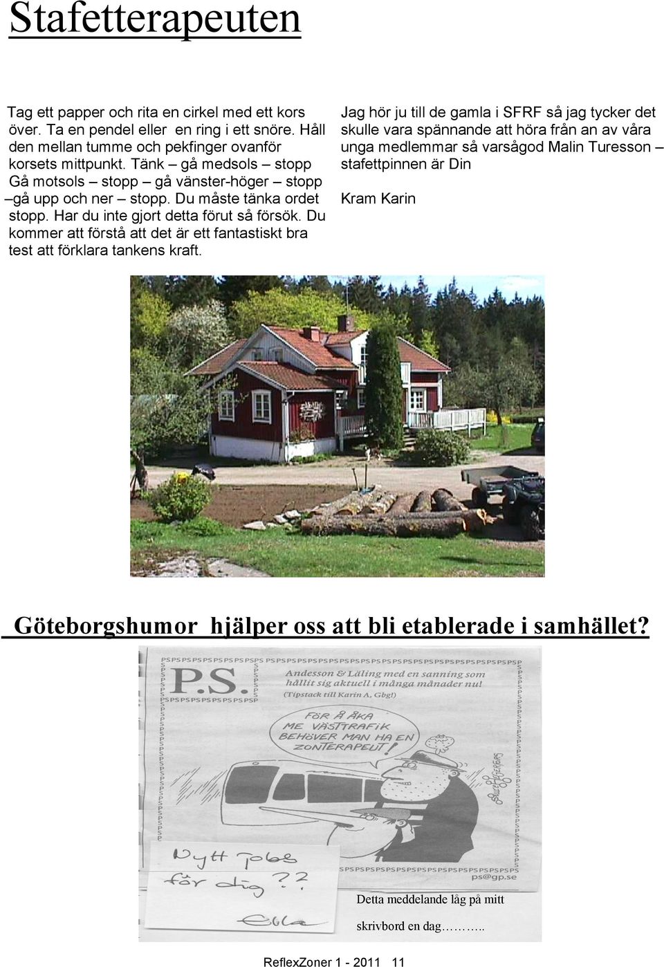 Du kommer att förstå att det är ett fantastiskt bra test att förklara tankens kraft.