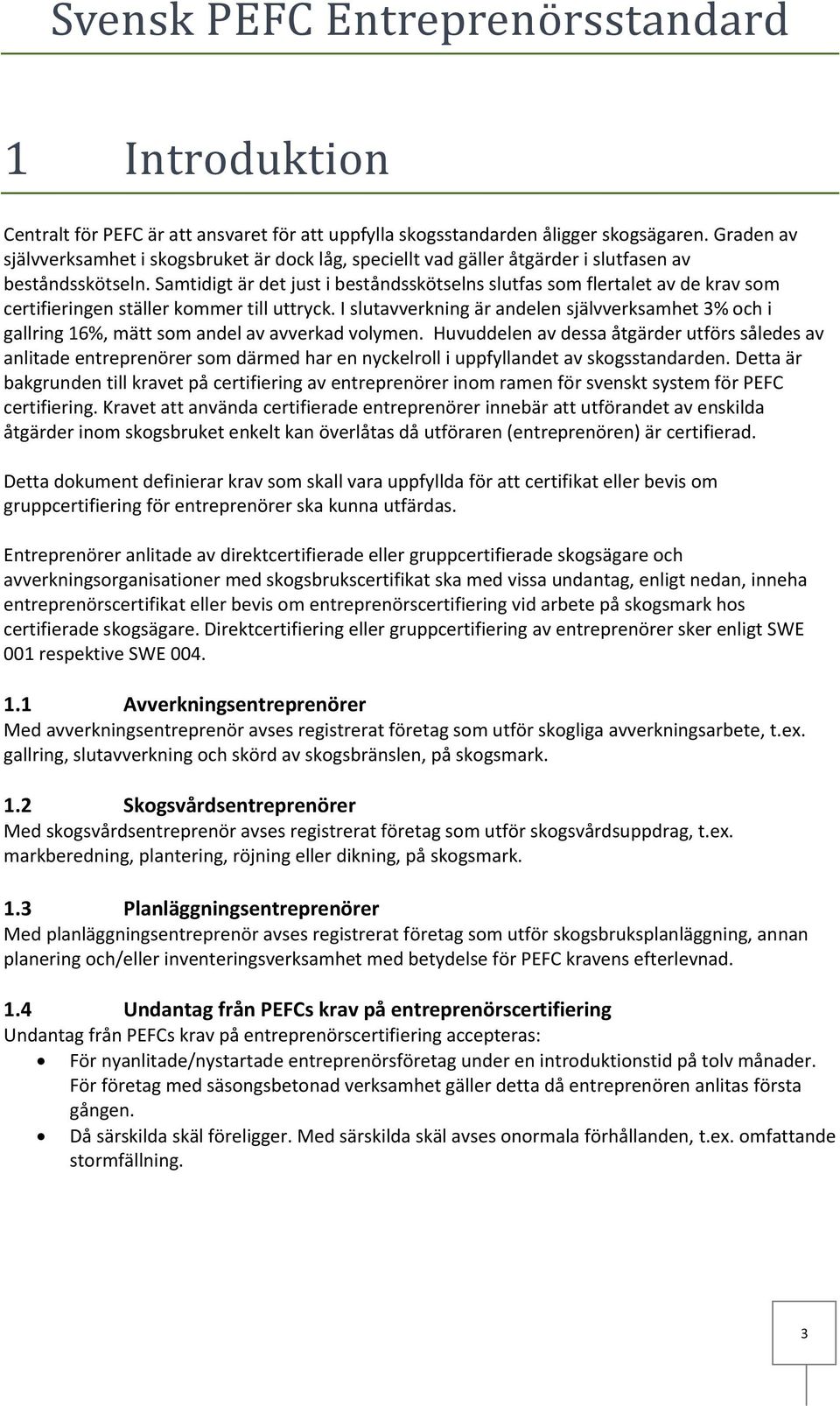 Samtidigt är det just i beståndsskötselns slutfas som flertalet av de krav som certifieringen ställer kommer till uttryck.