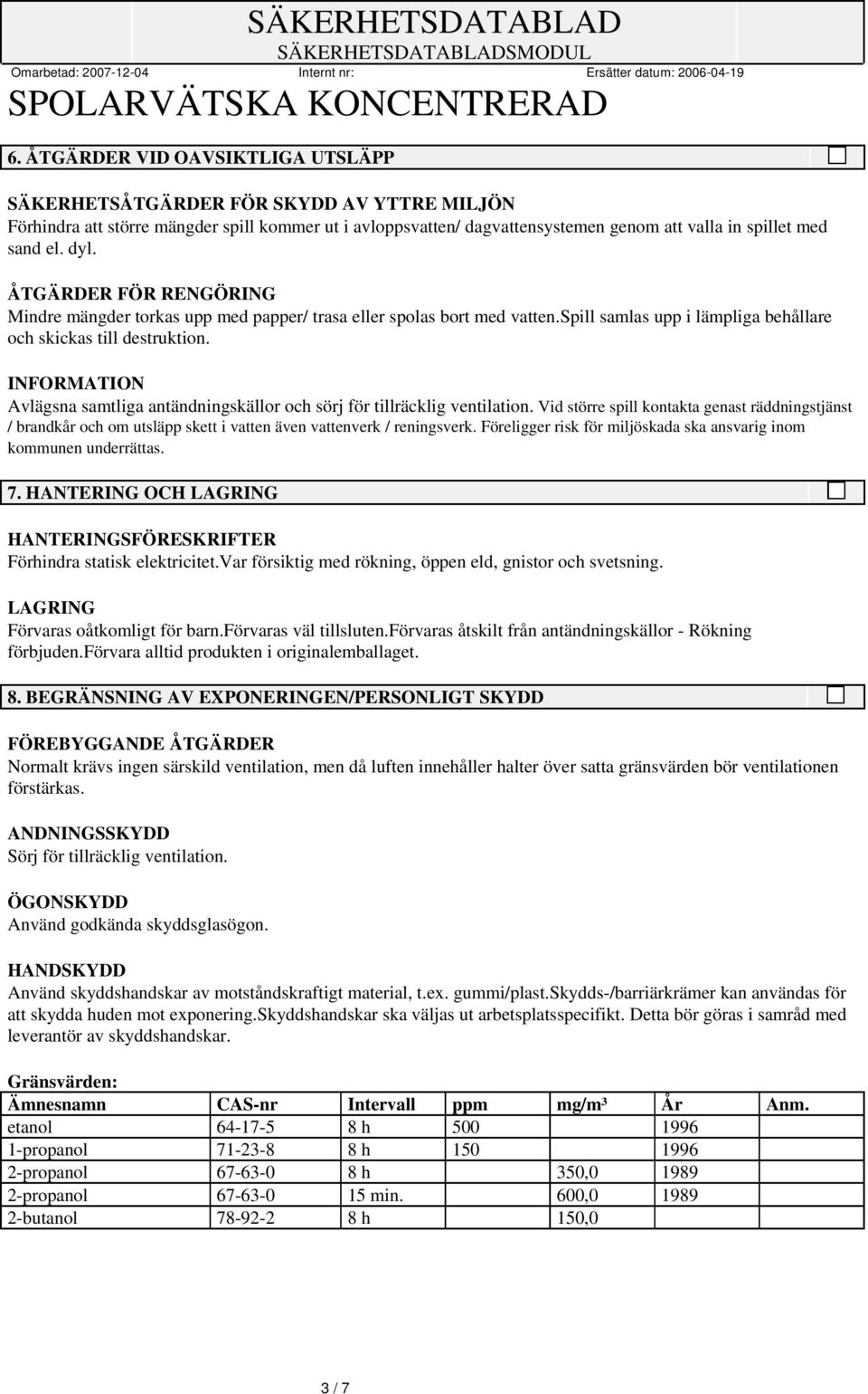 INFORMATION Avlägsna samtliga antändningskällor och sörj för tillräcklig ventilation.