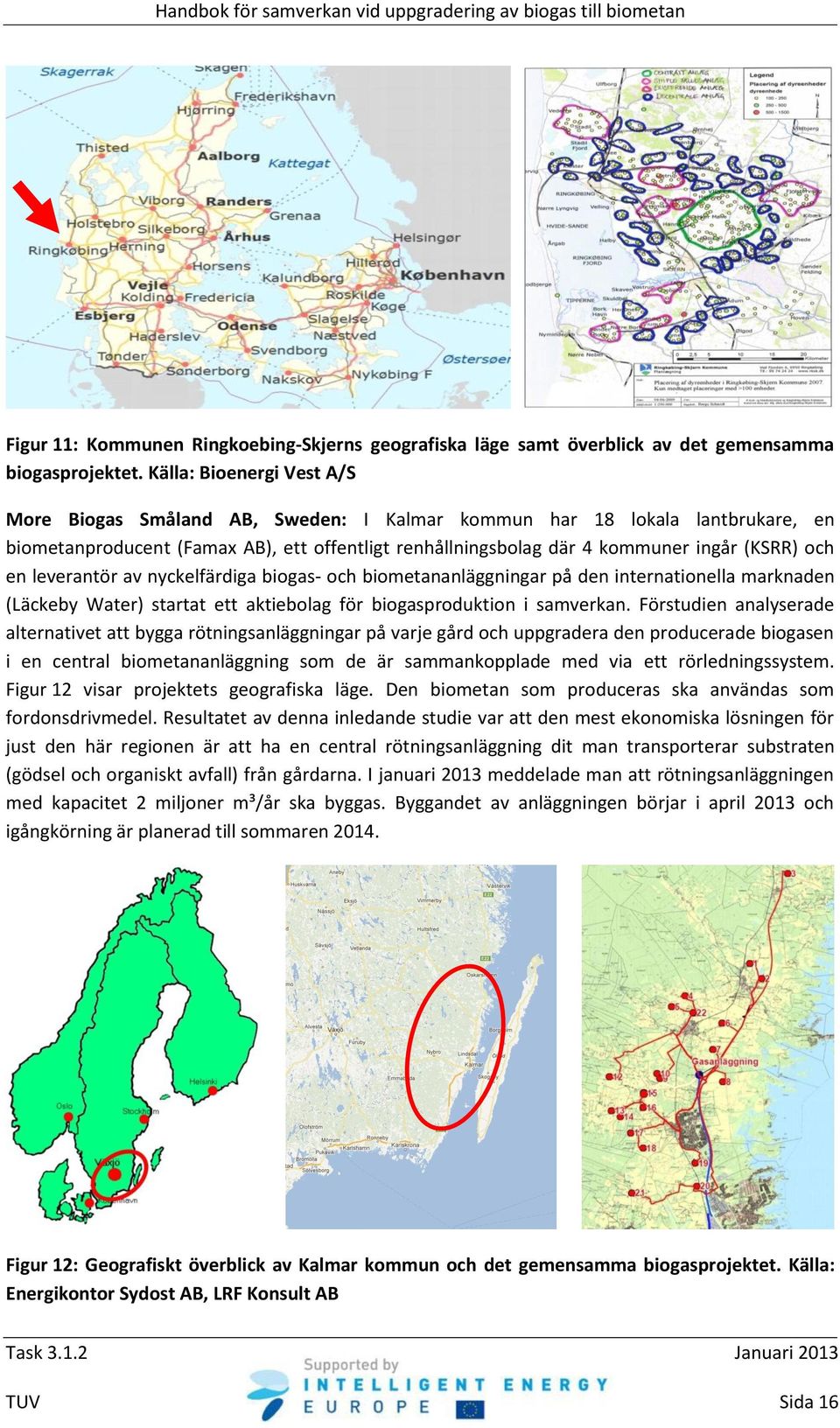 en leverantör av nyckelfärdiga - och biometananläggningar på den internationella marknaden (Läckeby Water) startat ett aktiebolag för produktion i samverkan.