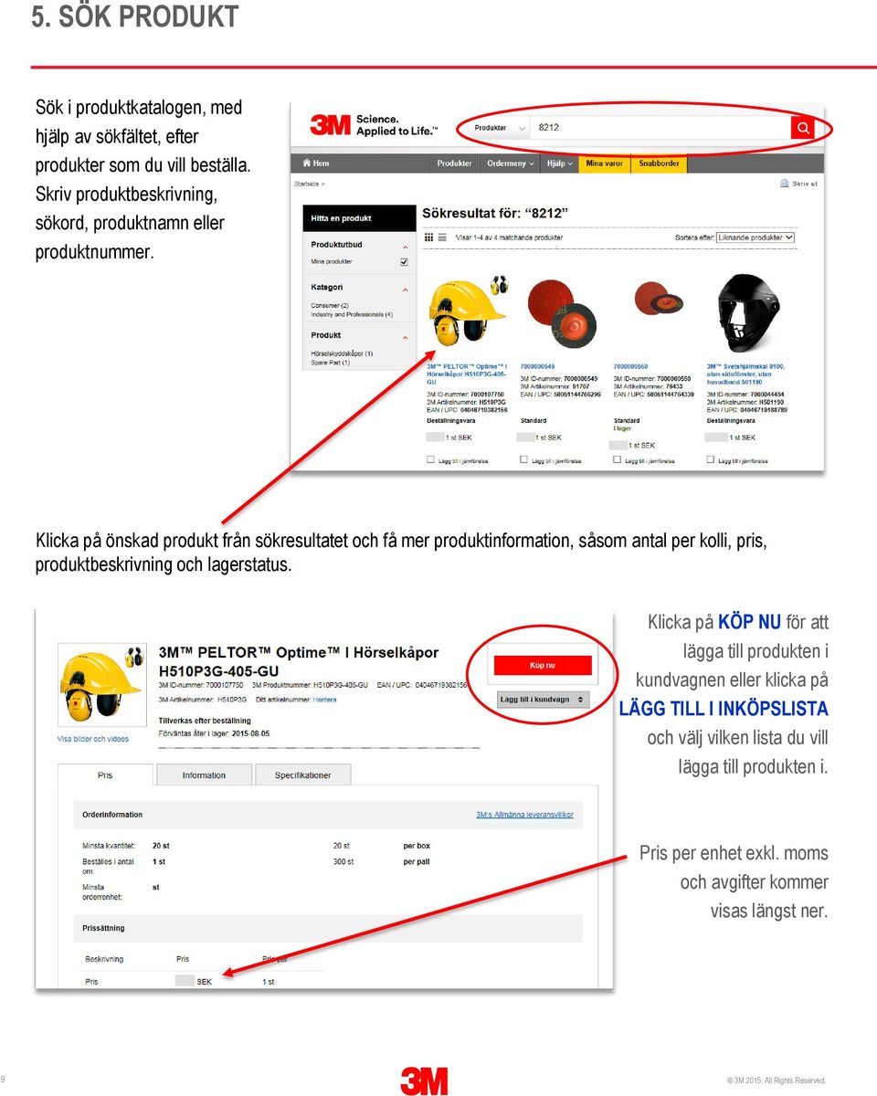 Klicka på önskad produkt från sökresultatet och få mer produktinformation, såsom antal per kolli, pris, produktbeskrivning och lagerstatus.