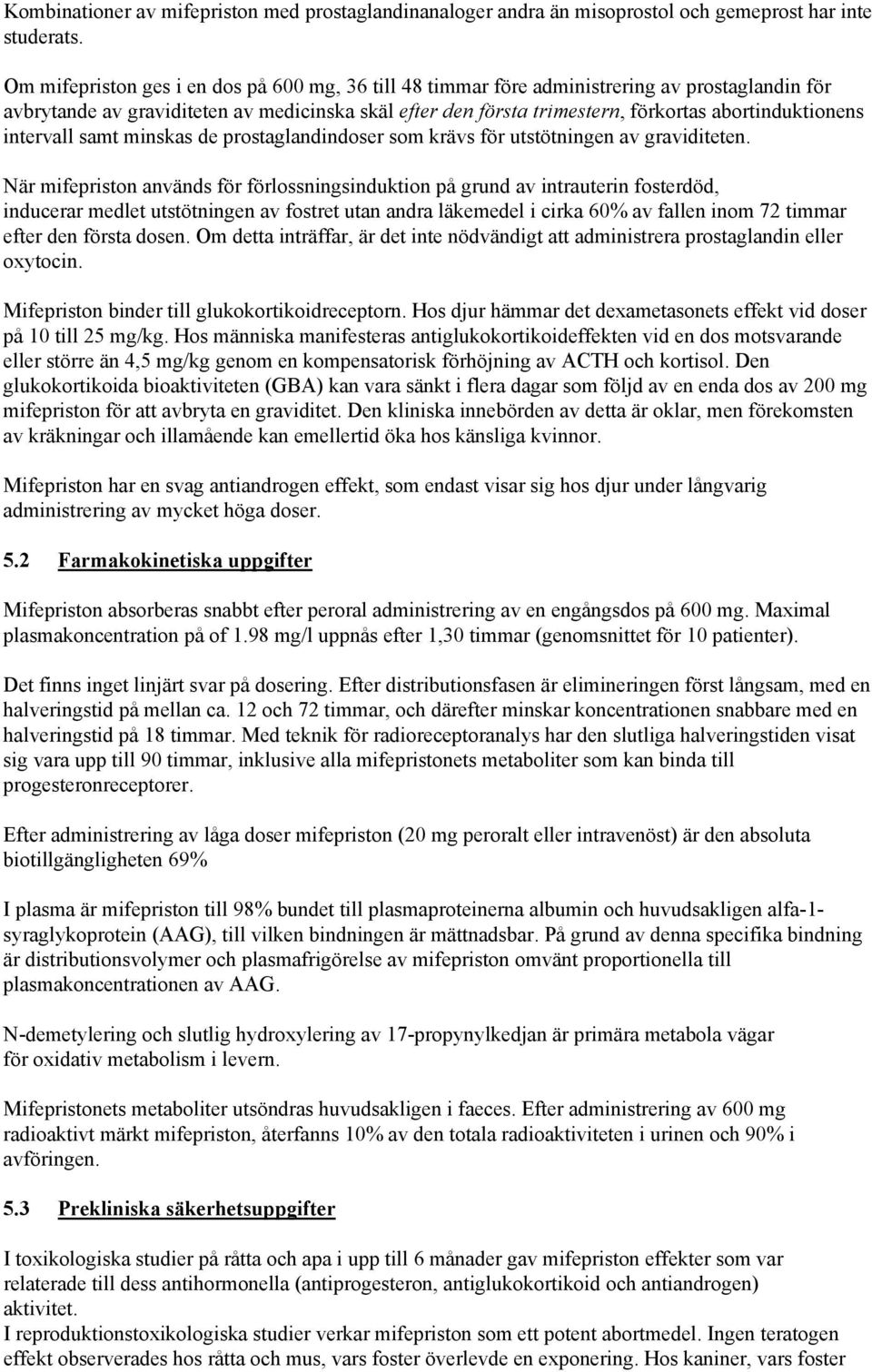 abortinduktionens intervall samt minskas de prostaglandindoser som krävs för utstötningen av graviditeten.