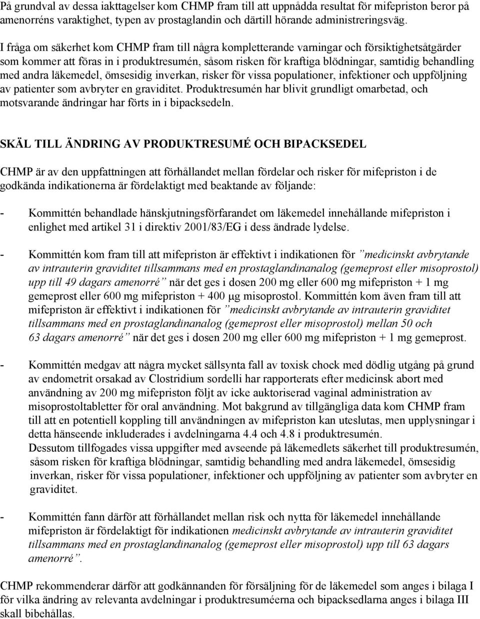 andra läkemedel, ömsesidig inverkan, risker för vissa populationer, infektioner och uppföljning av patienter som avbryter en graviditet.