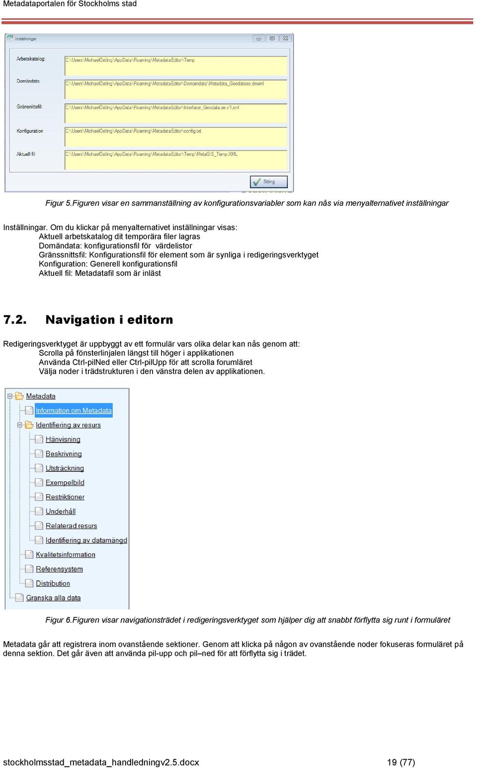 är synliga i redigeringsverktyget Konfiguration: Generell konfigurationsfil Aktuell fil: Metadatafil som är inläst 7.2.