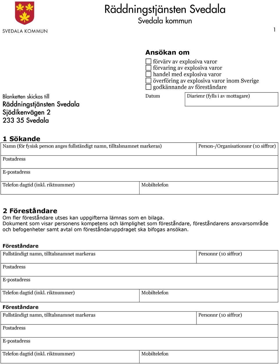 Person-/Organisationsnr (10 siffror) Postadress E-postadress Telefon dagtid (inkl. riktnummer) Mobiltelefon 2 Föreståndare Om fler föreståndare utses kan uppgifterna lämnas som en bilaga.