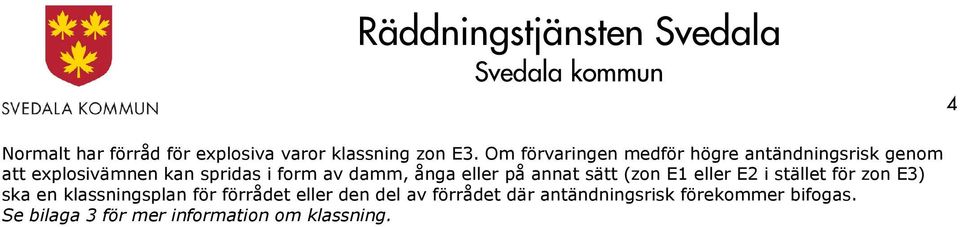 damm, ånga eller på annat sätt (zon E1 eller E2 i stället för zon E3) ska en klassningsplan