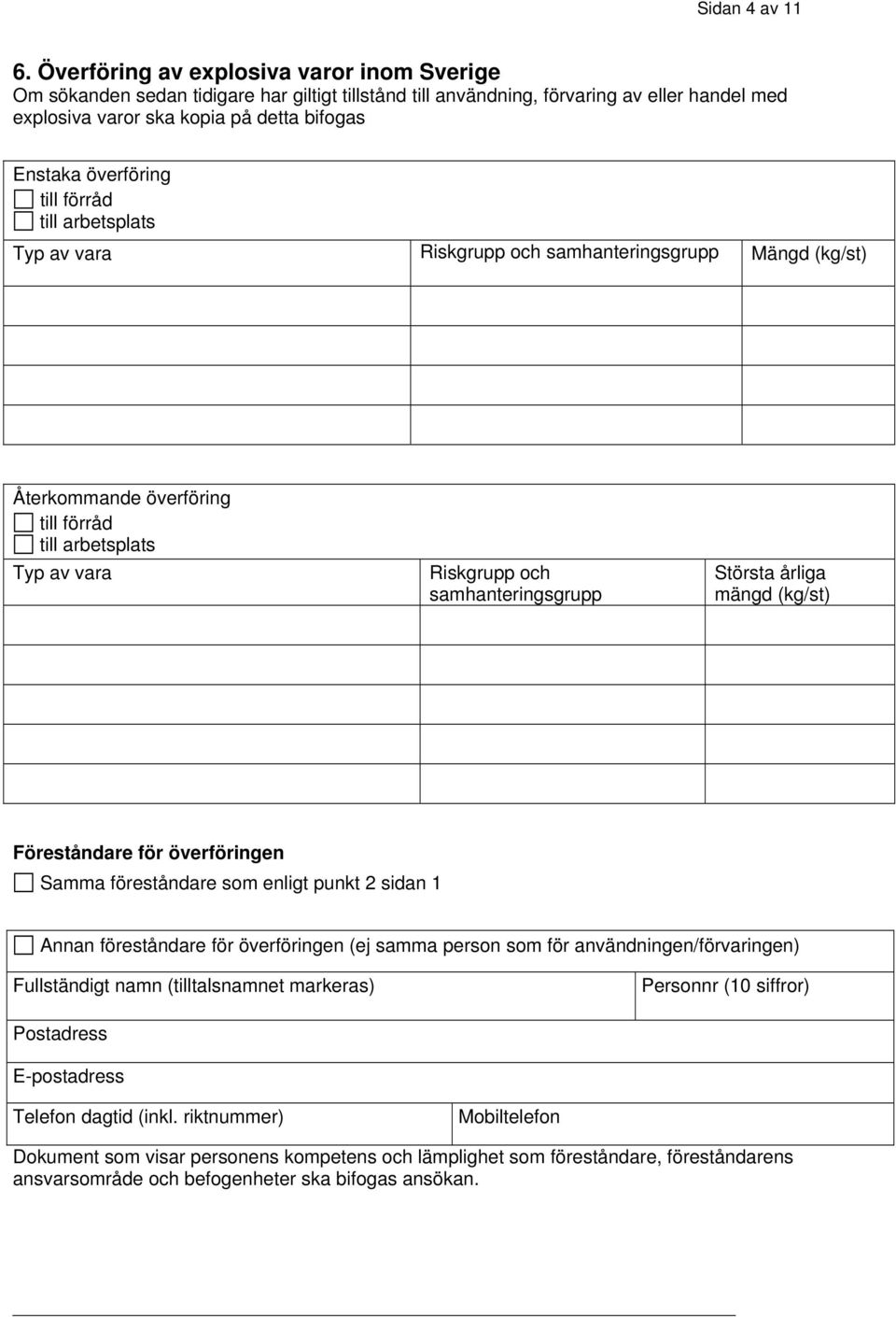 överföring till förråd till arbetsplats Typ av vara Riskgrupp och samhanteringsgrupp Mängd (kg/st) Återkommande överföring till förråd till arbetsplats Typ av vara Riskgrupp och samhanteringsgrupp