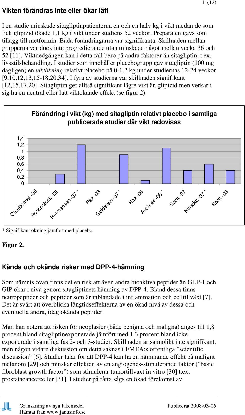 Viktnedgången kan i detta fall bero på andra faktorer än sitagliptin, t.ex. livsstilsbehandling.