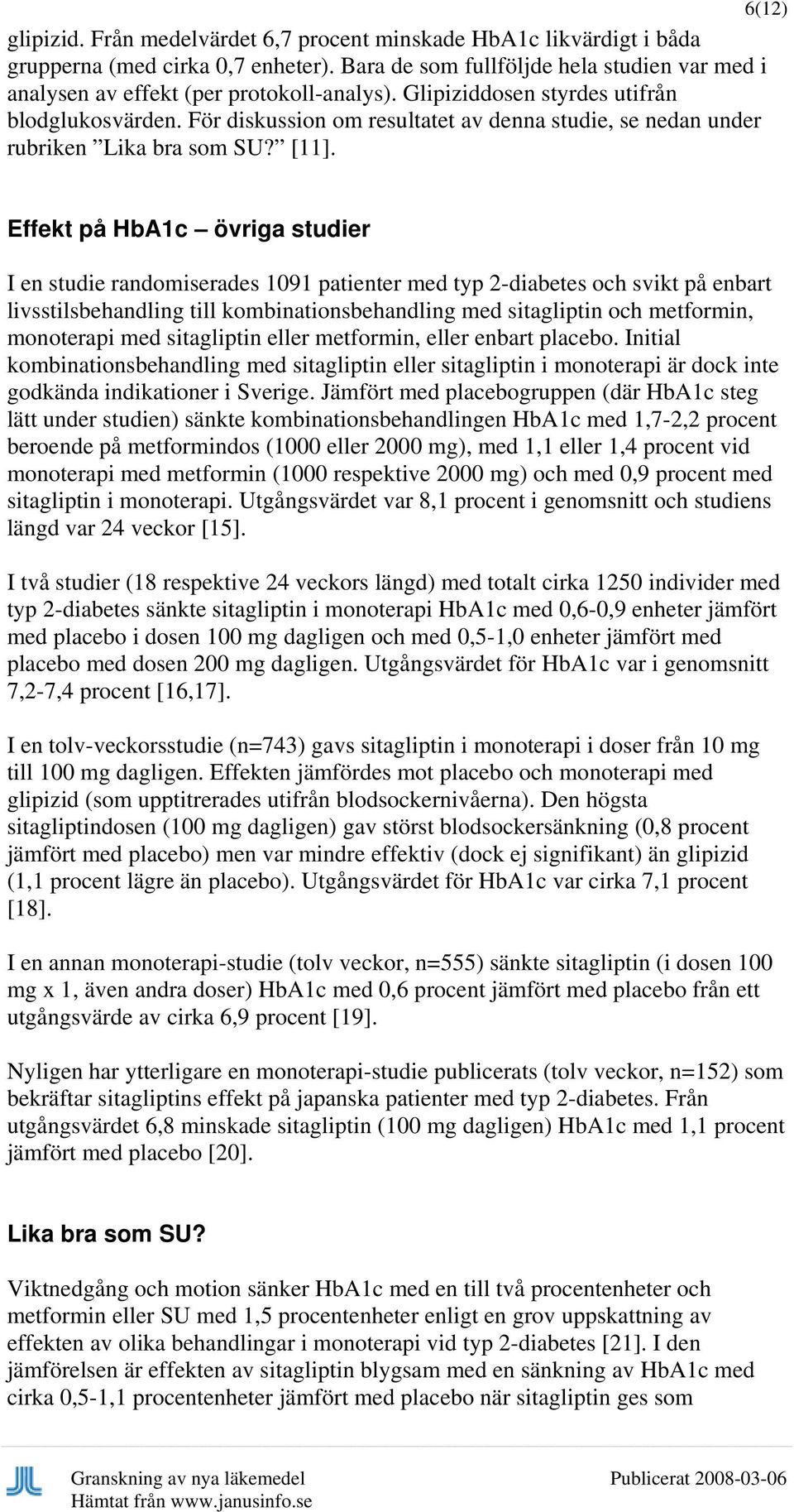 För diskussion om resultatet av denna studie, se nedan under rubriken Lika bra som SU? [11].