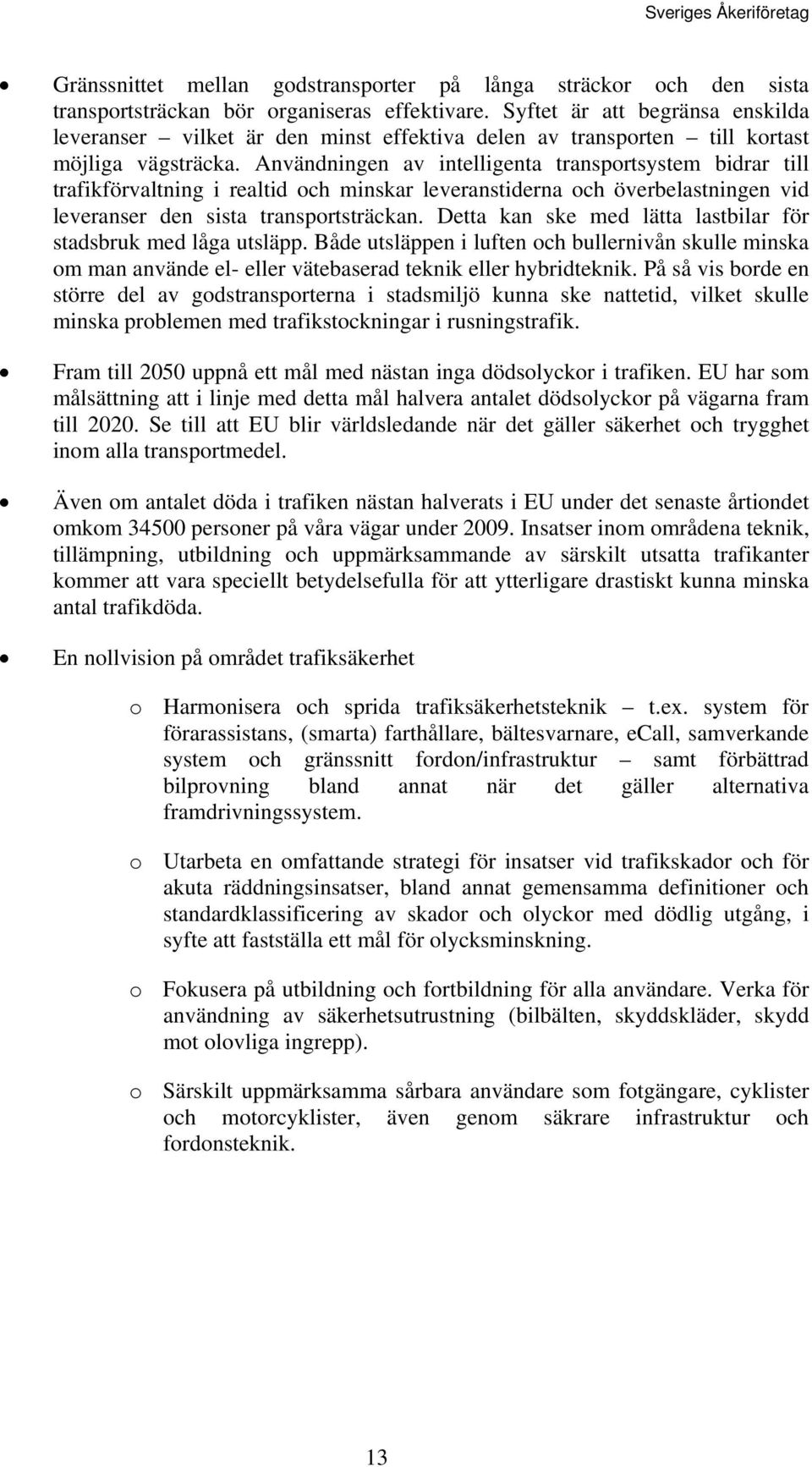 Användningen av intelligenta transportsystem bidrar till trafikförvaltning i realtid och minskar leveranstiderna och överbelastningen vid leveranser den sista transportsträckan.