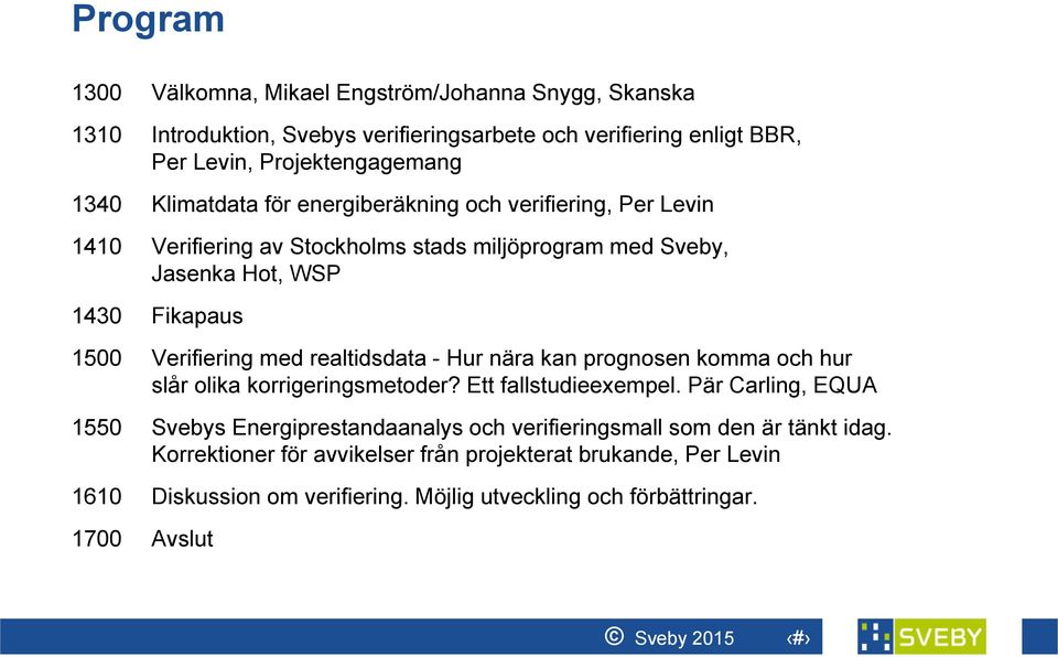 realtidsdata - Hur nära kan prognosen komma och hur slår olika korrigeringsmetoder? Ett fallstudieexempel.