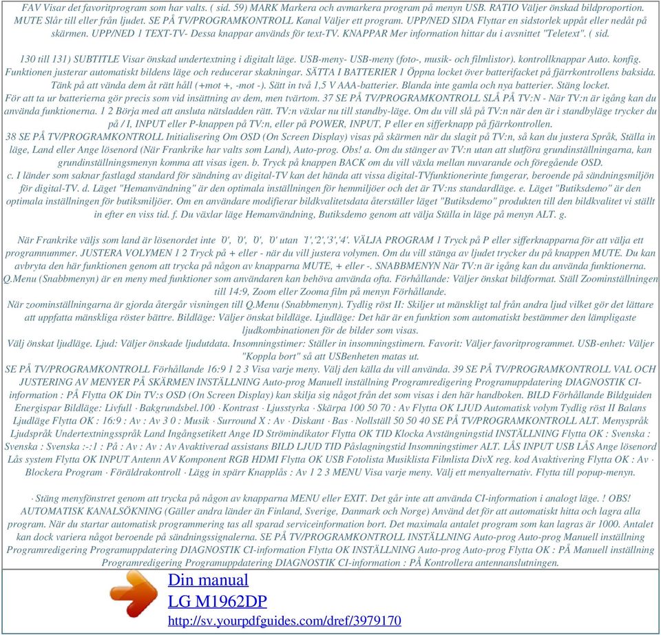 KNAPPAR Mer information hittar du i avsnittet "Teletext". ( sid. 130 till 131) SUBTITLE Visar önskad undertextning i digitalt läge. USB-meny- USB-meny (foto-, musik- och filmlistor).