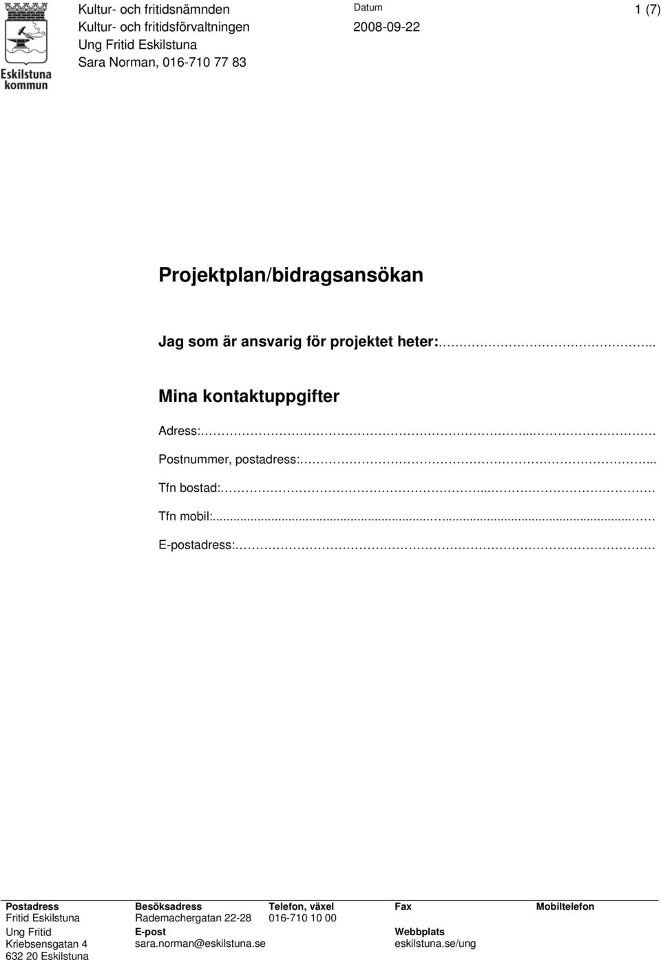 (7) Projektplan/bidragsansökan Jag som är ansvarig för