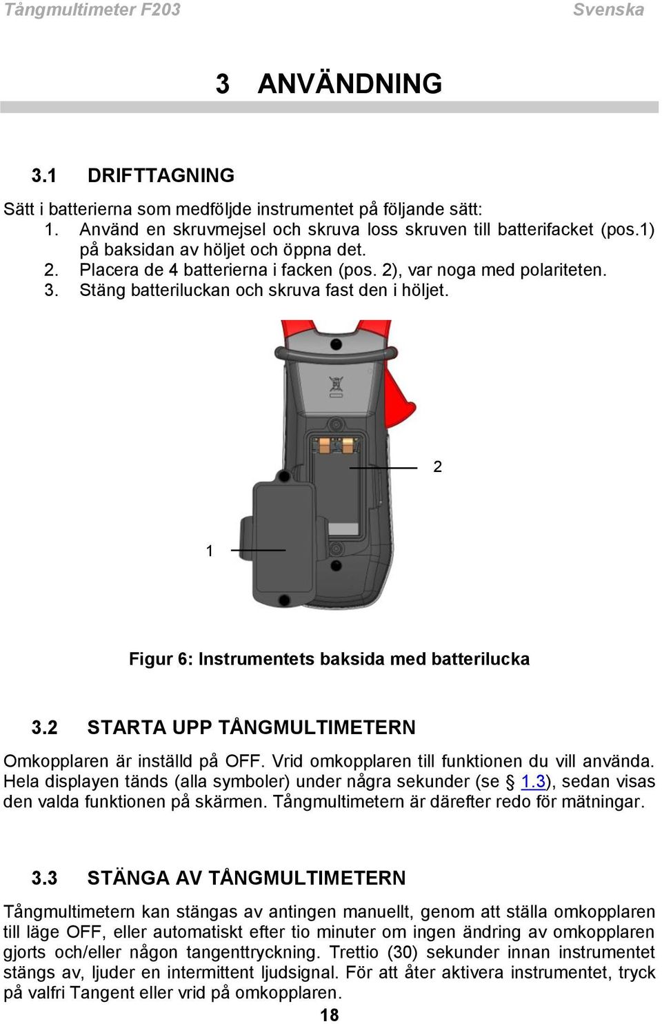 2 1 Figur 6: Instrumentets baksida med batterilucka 3.2 STARTA UPP TÅNGMULTIMETERN Omkopplaren är inställd på OFF. Vrid omkopplaren till funktionen du vill använda.