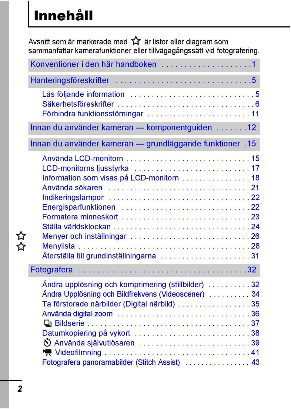 ....................... 11 Innan du använder kameran komponentguiden.......12 Innan du använder kameran grundläggande funktioner.15 Använda LCD-monitorn............................. 15 LCD-monitorns ljusstyrka.