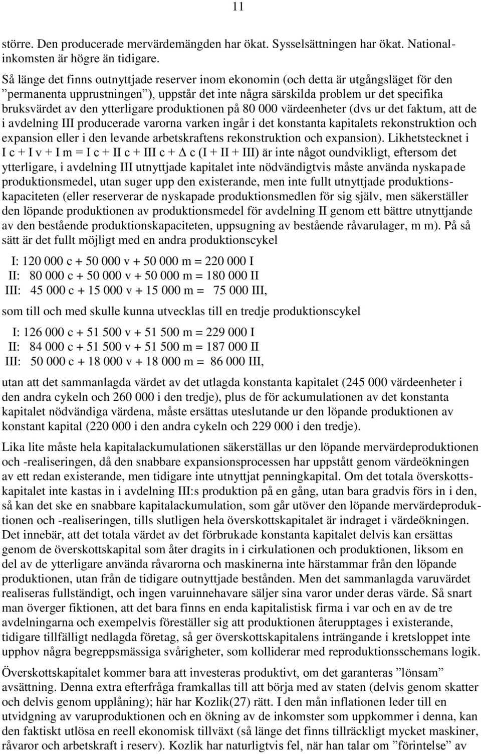 ytterligare produktionen på 80 000 värdeenheter (dvs ur det faktum, att de i avdelning III producerade varorna varken ingår i det konstanta kapitalets rekonstruktion och expansion eller i den levande