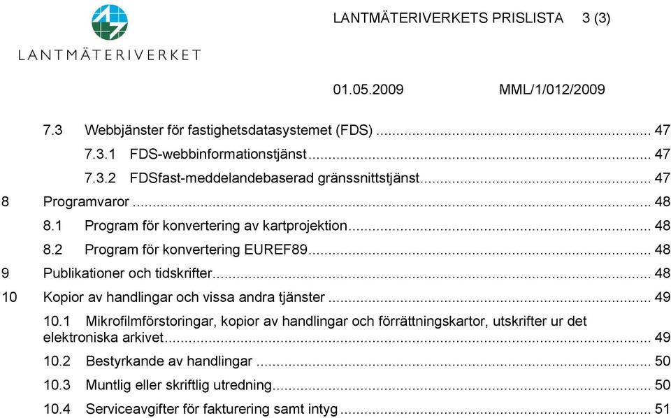 .. 48 10 Kopior av handlingar och vissa andra tjänster... 49 10.