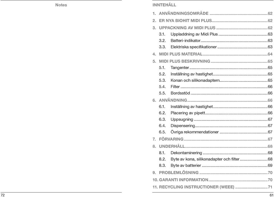 ANVÄNDNING...66 6.1. Inställning av hastighet...66 6.2. Placering av pipett...66 6.3. Uppsugning...67 6.4. Dispensering...67 6.5. Övriga rekommendationer...67 7. FÖRVARING...67 8. UNDERHÅLL...68 8.