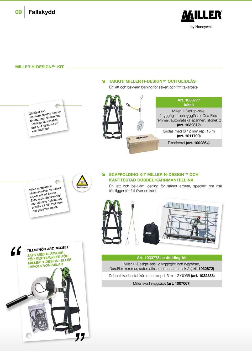 1032872) Glidlås med Ø 12 mm rep, 15 m (art. 1011700) Plastfodral (art. 1002864) Miller kanttestade kärnmantelrep för säkert arbete ute på kanter.